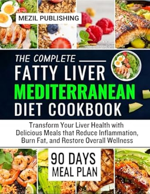 The Complete Fatty Liver Mediterranean Diet Cookbook