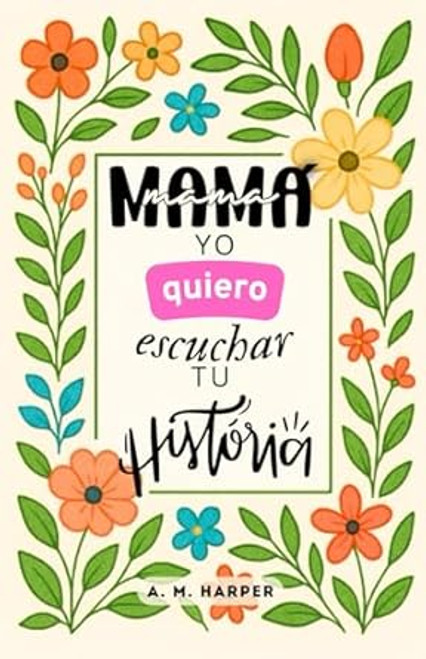 Mama Yo Quiero Escuchar Tu Historia - Un Diario Guiado Para Madres