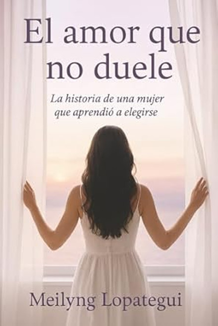 El amor que no duele: La historia de una mujer que aprendio