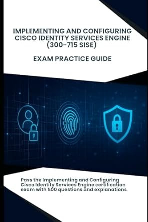 Implementing and Configuring Cisco Identity Services Engine