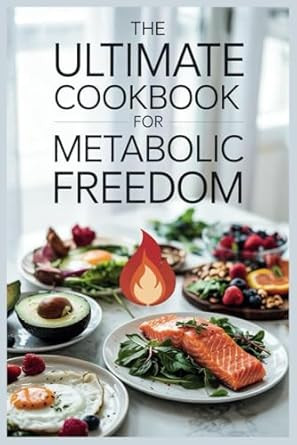 The Ultimate Cookbook for Metabolic Freedom