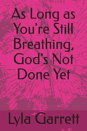 As Long as You're Still Breathing God's Not Done Yet