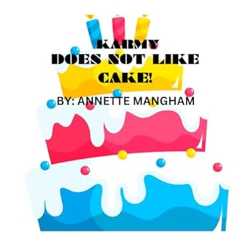 KARMY DOES NOT LIKE CAKE!