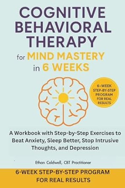 Cognitive Behavioral Therapy For Mind Mastery In 6 Weeks