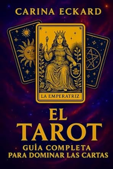 El Tarot: Guia completa para dominar las cartas