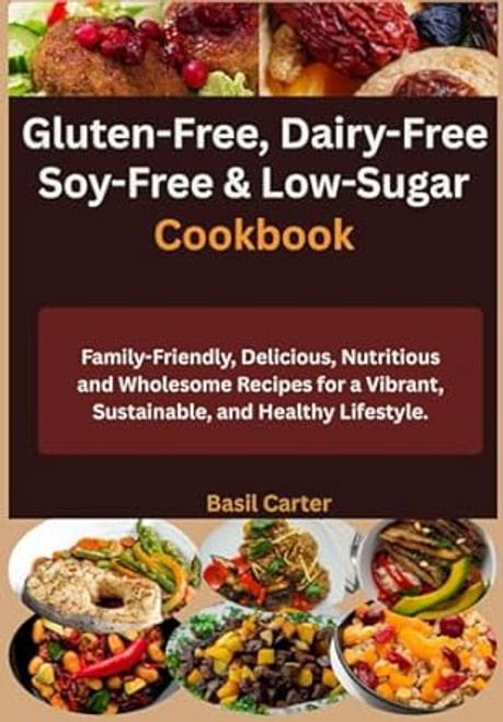 Gluten-Free Dairy-Free Soy-Free & Low-Sugar Cookbook