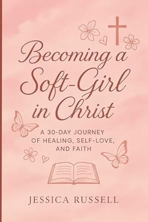 Becoming a Soft-Girl in Christ