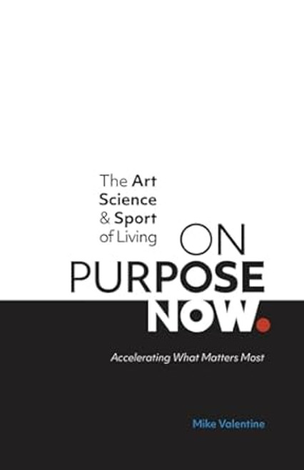 The Art Science & Sport of Living ON PURPOSE NOW
