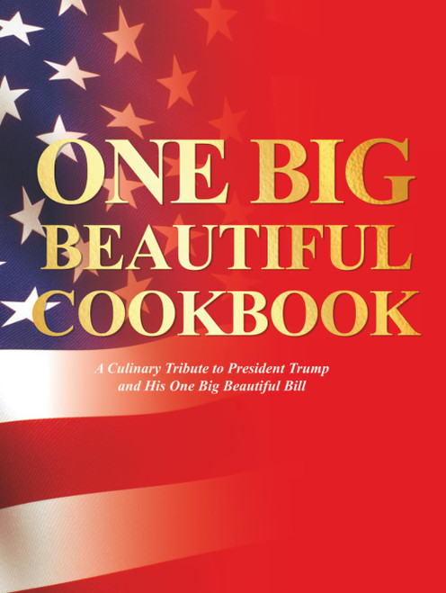 The One Big Beautiful Cookbook: A Culinary Tribute to President Trump's