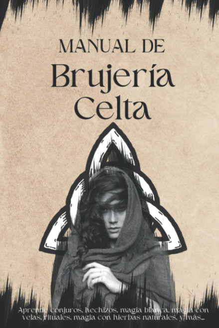 Manual de brujería Celta: Aprende conjuros, hechizos, magia blanca, magia con velas
