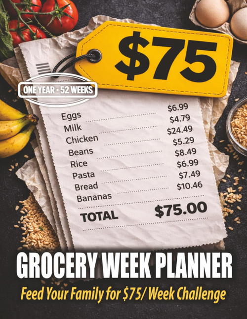 $75 Grocery Challenge Planner: 52-Week Family Meal Guide to Organize