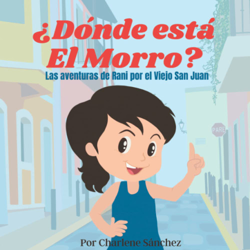 ¿Donde Está El Morro?: Las Aventuras de Rani por el Viejo San Juan (Spanish Edition)