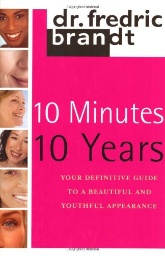 10 Minutes/10 Years: Your Definitive Guide to a Beautiful and Youthful