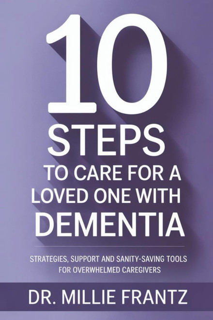 10 Steps to Care for a Loved One with Dementia: Strategies