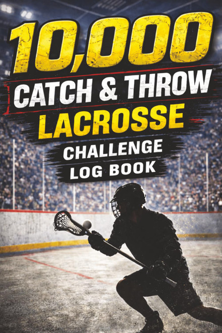 10,000 Lacrosse Throw & Catch Challenge Log Book