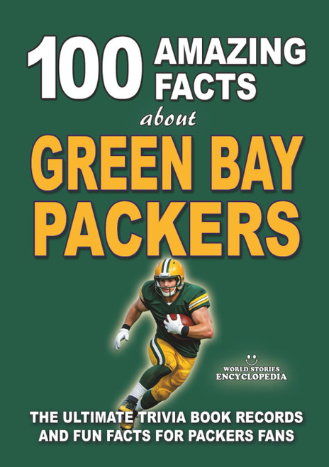 100 AMAZING FACTS ABOUT GREEN BAY PACKERS