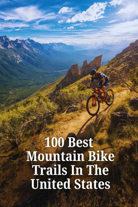 100 Best Mountain Bike Trails in the United States