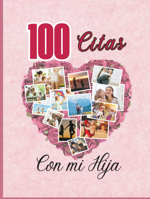 100 Citas con mi hija: Un viaje de amor, conexión y memorias entre madre e hija