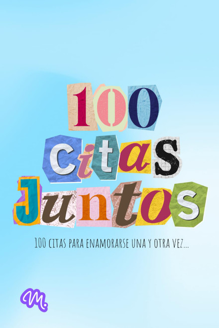 100 Citas Juntos: 100 Citas para Enamorarse Una y Otra Vez