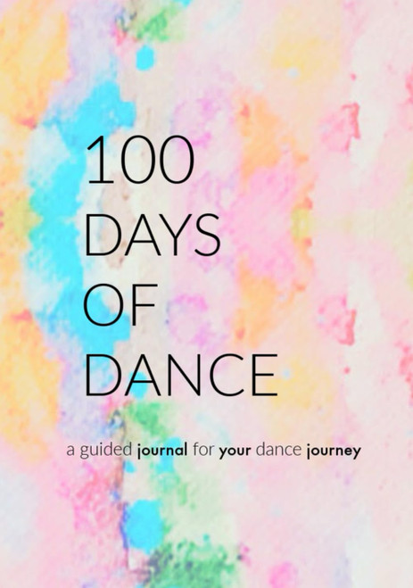 100 Days of Dance: A guided journal for your dance journey