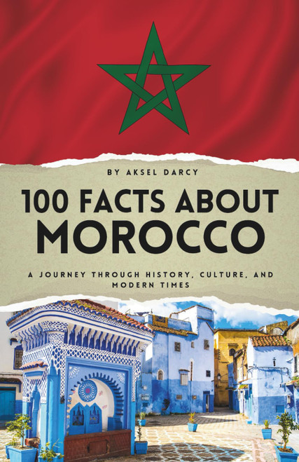 100 Facts About Morocco: A Journey Through History
