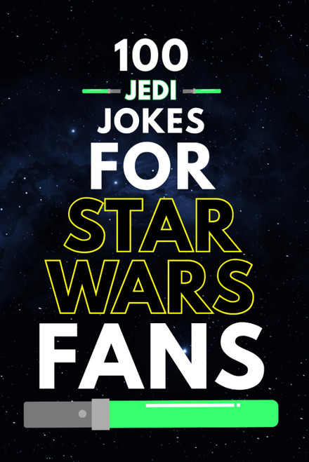 100 Jedi Jokes for Star Wars Fans: Funny Star Wars Jokes