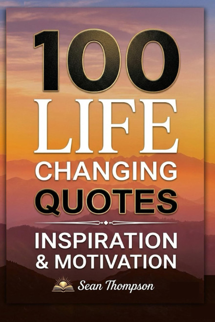 100 LIFE CHANGING QUOTES: Inspiration & Motivation