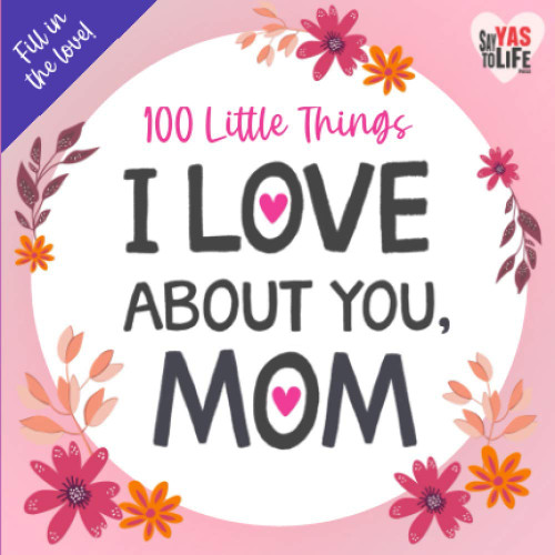 100 Little Things I Love About You Mom: Fill in the Blank Gift Journal