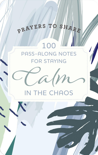 100 Pass-Along Notes for Staying Calm in the Chaos: Prayers to Share
