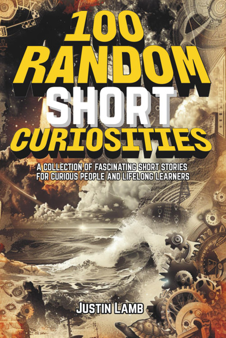 100 Random Short Curiosities: A Collection of Fascinating Short Stories