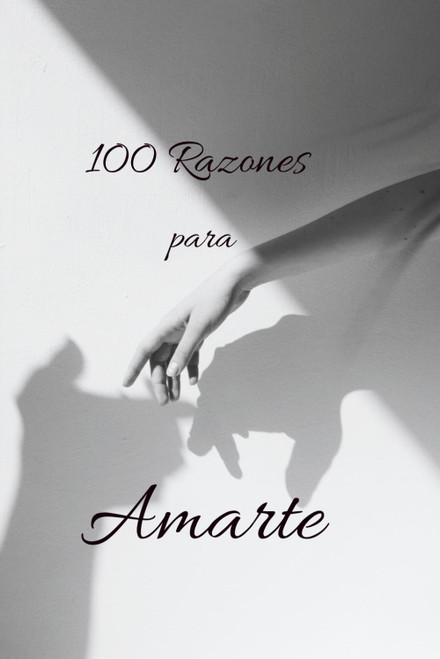 100 Razones para Amarte: Poemas para decir lo que a veces no puedes con