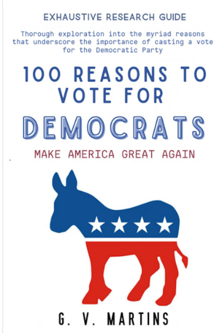 100 Reasons to Vote for Democrats: Exhaustive Research Guide