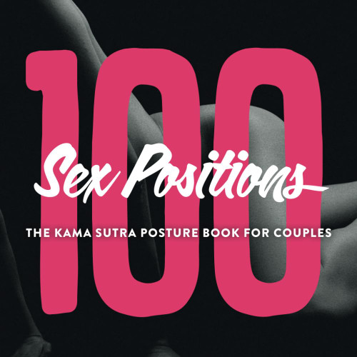 100 Sex Positions - The Kama Sutra Posture Book For Couples