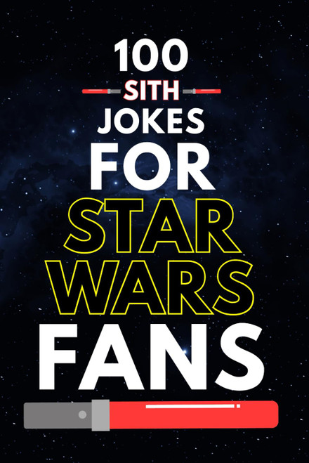 100 Sith Jokes for Star Wars Fans: Dark Side Humor