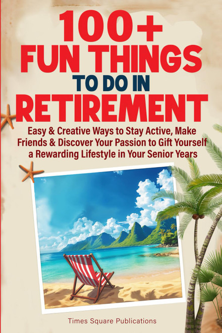 100+ Fun Things to Do in Retirement: Easy & Creative Ways to Stay Active