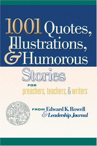 1001 Quotes, Illustrations, and Humorous Stories for Preachers, Teachers,