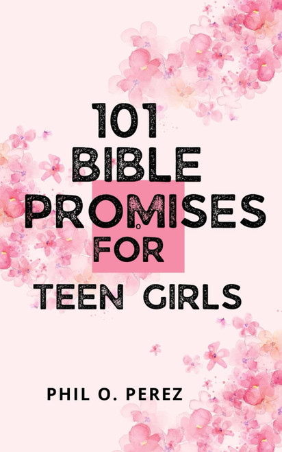 101 BIBLE PROMISES FOR TEEN GIRLS: Finding Confidence