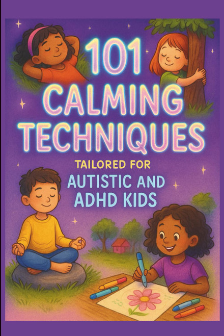 101 calming techniques for autistic and ADHD child for parents and