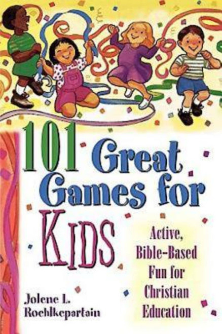 101 Great Games for Kids: Active, Bible-Based Fun for Christian