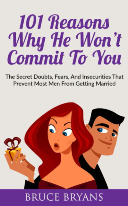 101 Reasons Why He Won't Commit To You: The Secret Fears