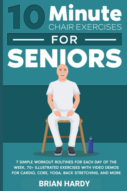 10-Minute Chair Exercises for Seniors; 7 Simple Workout Routines for Each