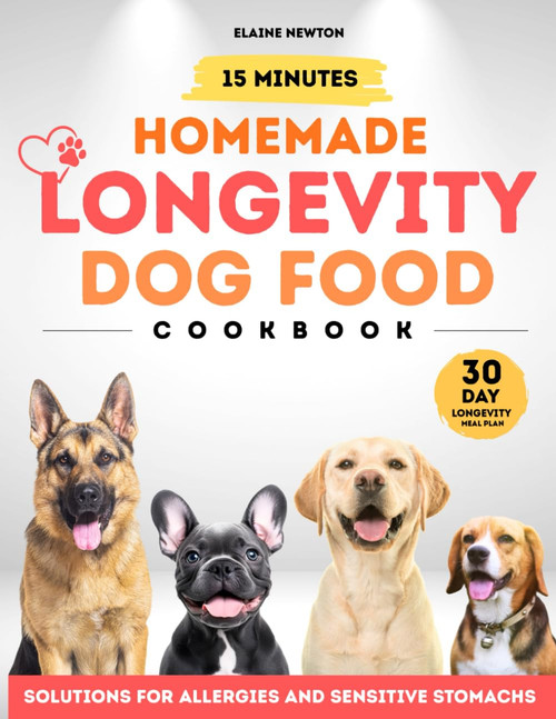 15 Minutes Homemade Longevity Dog Food Cookbook