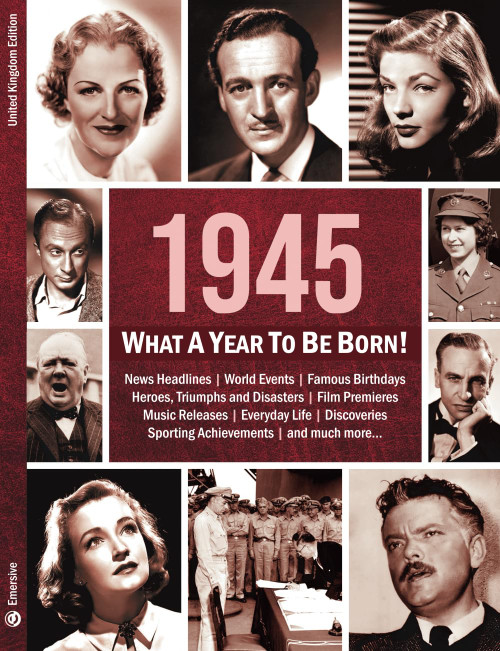1945: What A Year To Be Born!: A Birthday Gift to Treasure
