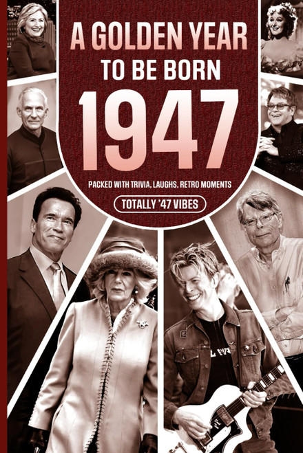 1947 A Golden Year To Be Born: Packed with Trivia