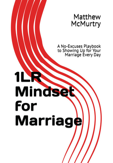 1LR Mindset for Marriage: A No‑Excuses Playbook to Showing Up for Your Marriage Every Day