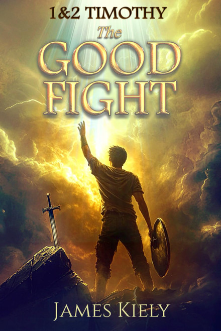1st & 2nd Timothy: The Good Fight