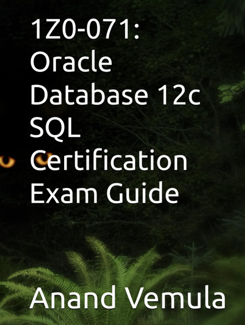 1Z0-071: Oracle Database 12c SQL Certification Exam Guide
