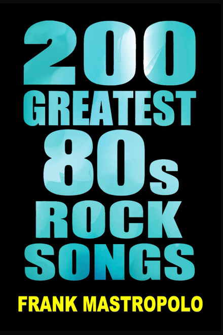 200 Greatest 80s Rock Songs: The Stories Behind the Music of the 1980s