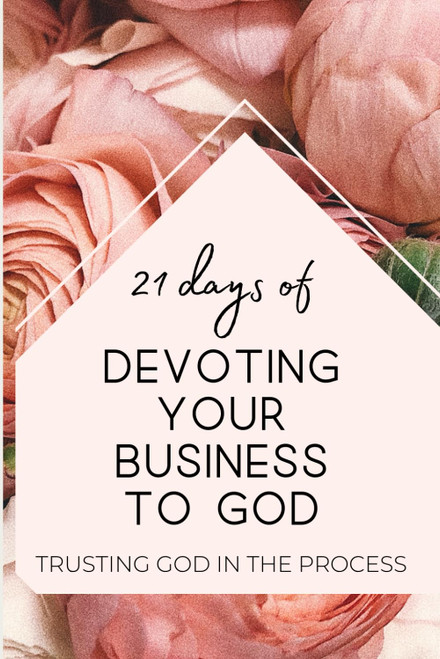 21 Days of Devoting Your Business to God: Trusting God in the process