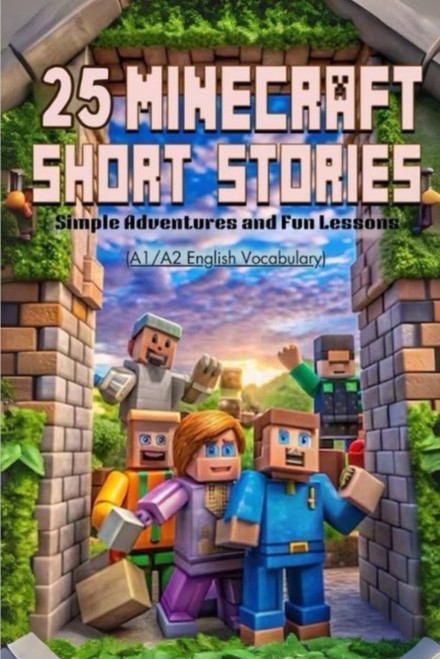 25 Minecraft Short Stories: Simple Adventures and Fun Lessons for New